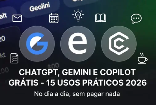 ChatGPT, Gemini e Copilot Grátis: 15 Usos Práticos no Dia a Dia em 2026