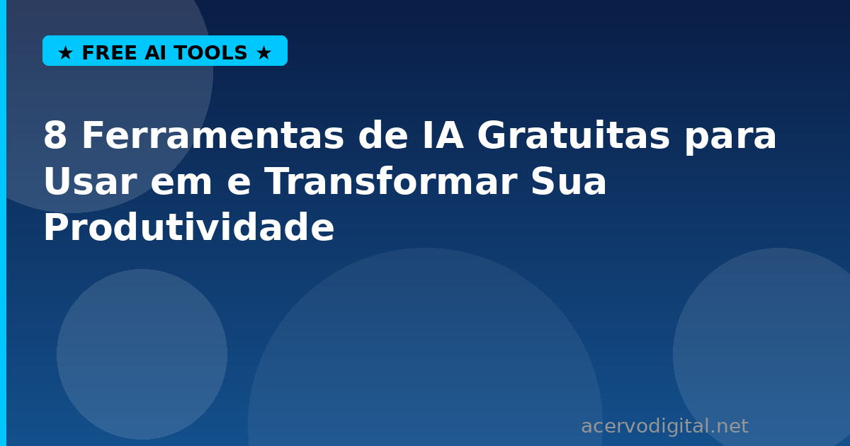 8 Ferramentas de IA Gratuitas para Produtividade em 2026