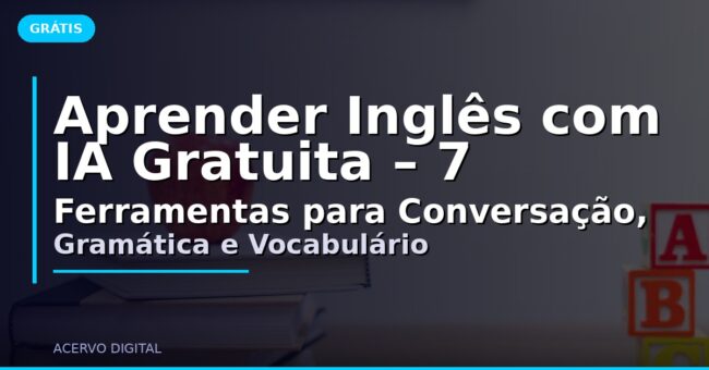 Aprender Inglês com IA Gratuita – 7 Ferramentas para Conversação, Gramática e Vocabulário
