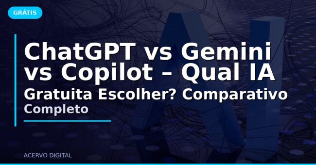 ChatGPT vs Gemini vs Copilot – Qual IA Gratuita Escolher? Comparativo Completo