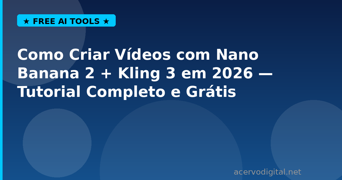 Como Criar Vídeos com Nano Banana 2 + Kling 3 — Tutorial