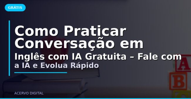 Como Praticar Conversação em Inglês com IA Gratuita – Fale com a IA e Evolua Rápido