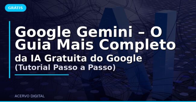 Google Gemini – O Guia Mais Completo da IA Gratuita do Google (Tutorial Passo a Passo)