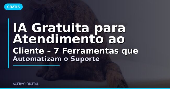 IA Gratuita para Atendimento ao Cliente – 7 Ferramentas que Automatizam o Suporte