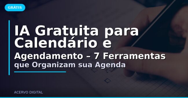 IA Gratuita para Calendário e Agendamento – 7 Ferramentas que Organizam sua Agenda