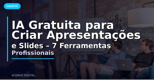 IA Gratuita para Criar Apresentações e Slides – 7 Ferramentas Profissionais
