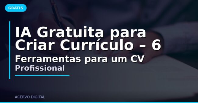 IA Gratuita para Criar Currículo – 6 Ferramentas para um CV Profissional