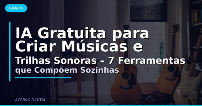 IA Gratuita para Criar Músicas e Trilhas Sonoras – 7 Ferramentas que Compõem Sozinhas