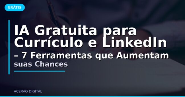IA Gratuita para Currículo e LinkedIn – 7 Ferramentas que Aumentam suas Chances
