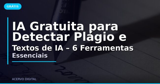 IA Gratuita para Detectar Plágio e Textos de IA – 6 Ferramentas Essenciais