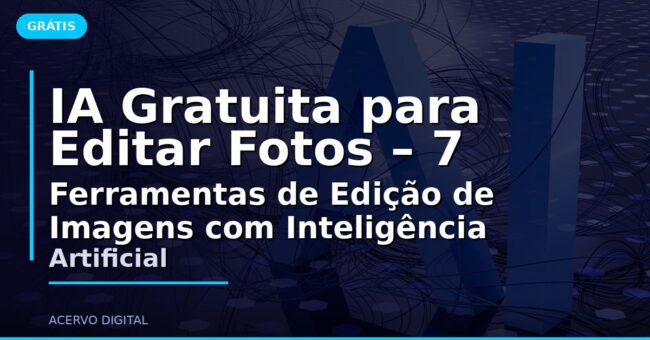 IA Gratuita para Editar Fotos – 7 Ferramentas de Edição de Imagens com Inteligência Artificial