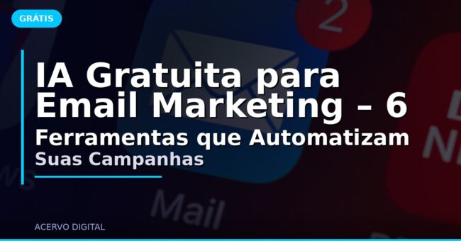 IA Gratuita para Email Marketing – 6 Ferramentas que Automatizam Suas Campanhas