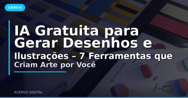 IA Gratuita para Gerar Desenhos e Ilustrações – 7 Ferramentas que Criam Arte por Você