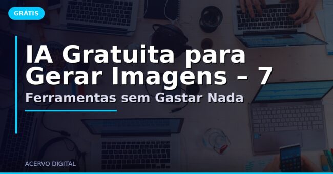 IA Gratuita para Gerar Imagens – 7 Ferramentas sem Gastar Nada