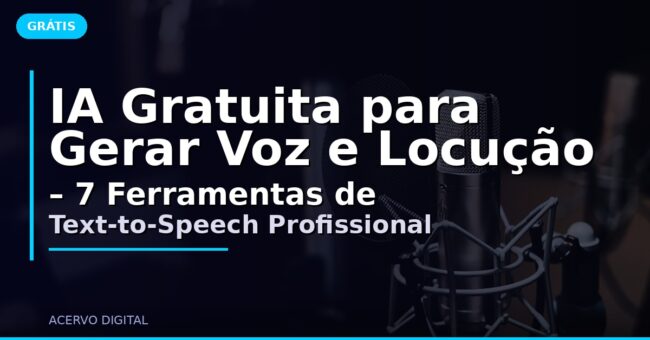IA Gratuita para Gerar Voz e Locução – 7 Ferramentas de Text-to-Speech Profissional