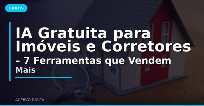 IA Gratuita para Imóveis e Corretores – 7 Ferramentas que Vendem Mais