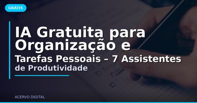 IA Gratuita para Organização e Tarefas Pessoais – 7 Assistentes de Produtividade