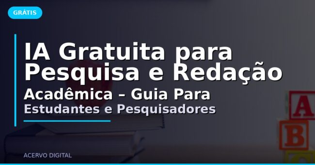 IA Gratuita para Pesquisa e Redação Acadêmica – Guia Para Estudantes e Pesquisadores