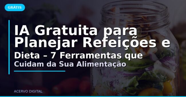 IA Gratuita para Planejar Refeições e Dieta – 7 Ferramentas que Cuidam da Sua Alimentação