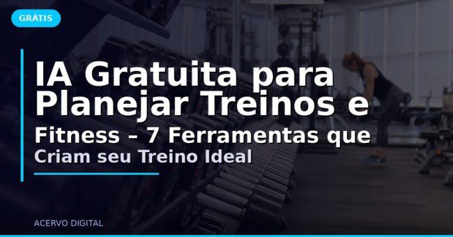 IA Gratuita para Planejar Treinos e Fitness – 7 Ferramentas que Criam seu Treino Ideal