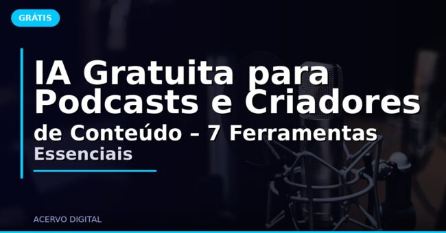 IA Gratuita para Podcasts e Criadores de Conteúdo – 7 Ferramentas Essenciais