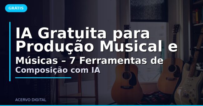 IA Gratuita para Produção Musical e Músicas – 7 Ferramentas de Composição com IA