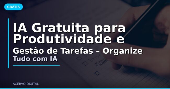 IA Gratuita para Produtividade e Gestão de Tarefas – Organize Tudo com IA