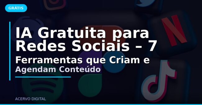 IA Gratuita para Redes Sociais – 7 Ferramentas que Criam e Agendam Conteúdo