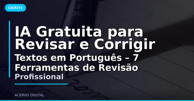 IA Gratuita para Revisar e Corrigir Textos em Português – 7 Ferramentas de Revisão Profissional