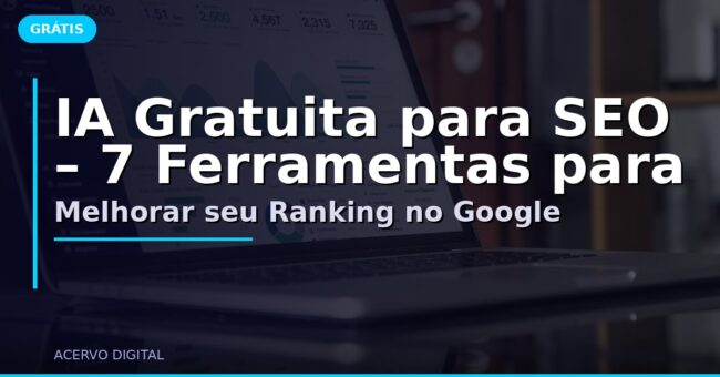 IA Gratuita para SEO – 7 Ferramentas para Melhorar seu Ranking no Google