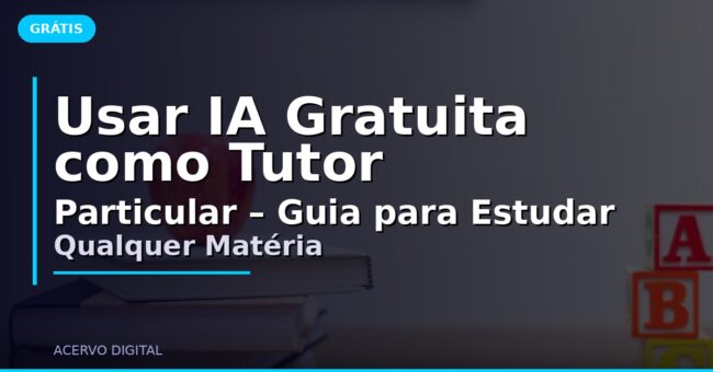 Usar IA Gratuita como Tutor Particular – Guia para Estudar Qualquer Matéria